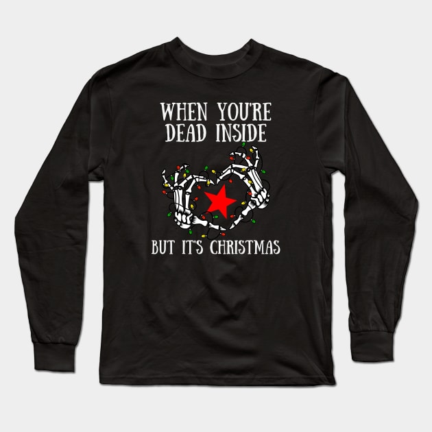 When You're Dead Inside But It's Christmas Long Sleeve T-Shirt by Murray's Apparel